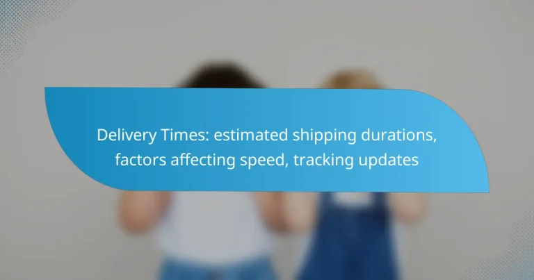 Delivery Times: estimated shipping durations, factors affecting speed, tracking updates