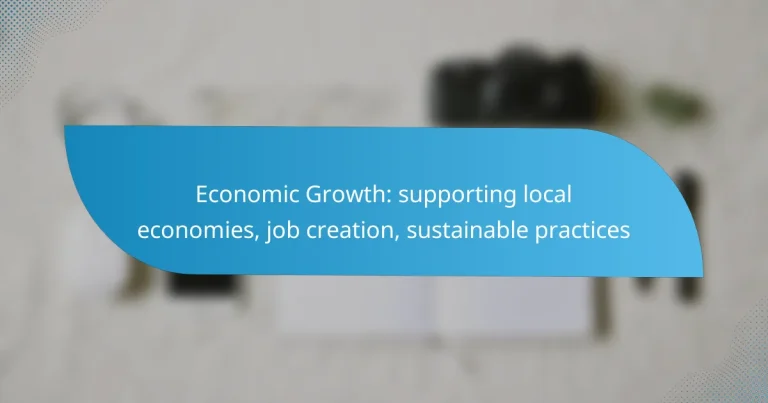 Economic Growth: supporting local economies, job creation, sustainable practices