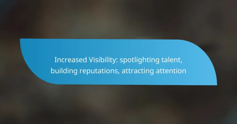 Increased Visibility: spotlighting talent, building reputations, attracting attention