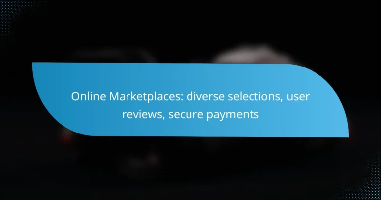 Online Marketplaces: diverse selections, user reviews, secure payments