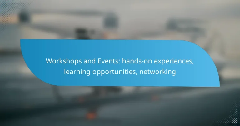 Workshops and Events: hands-on experiences, learning opportunities, networking