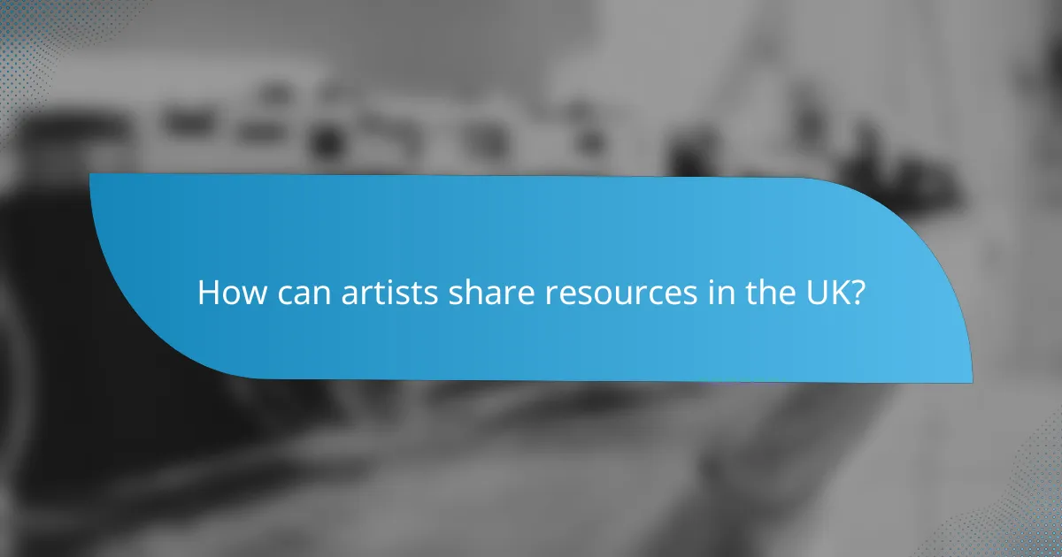 How can artists share resources in the UK?