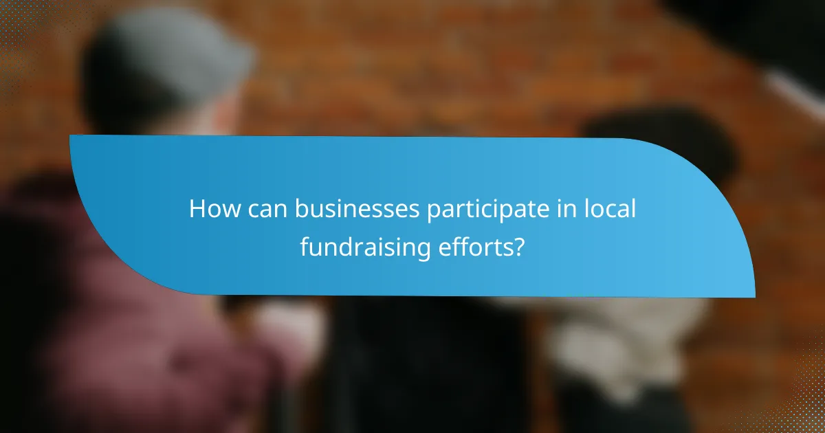 How can businesses participate in local fundraising efforts?