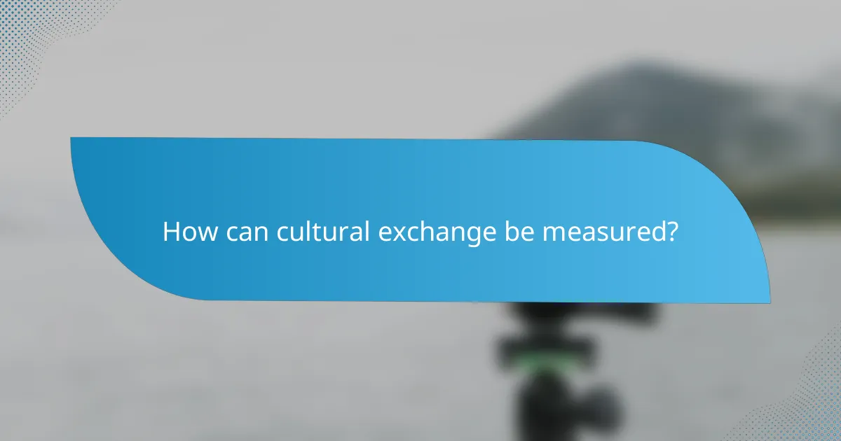 How can cultural exchange be measured?