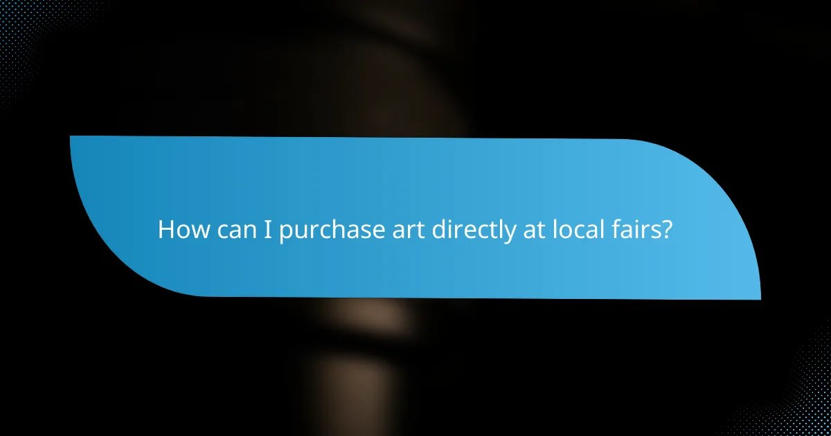 How can I purchase art directly at local fairs?