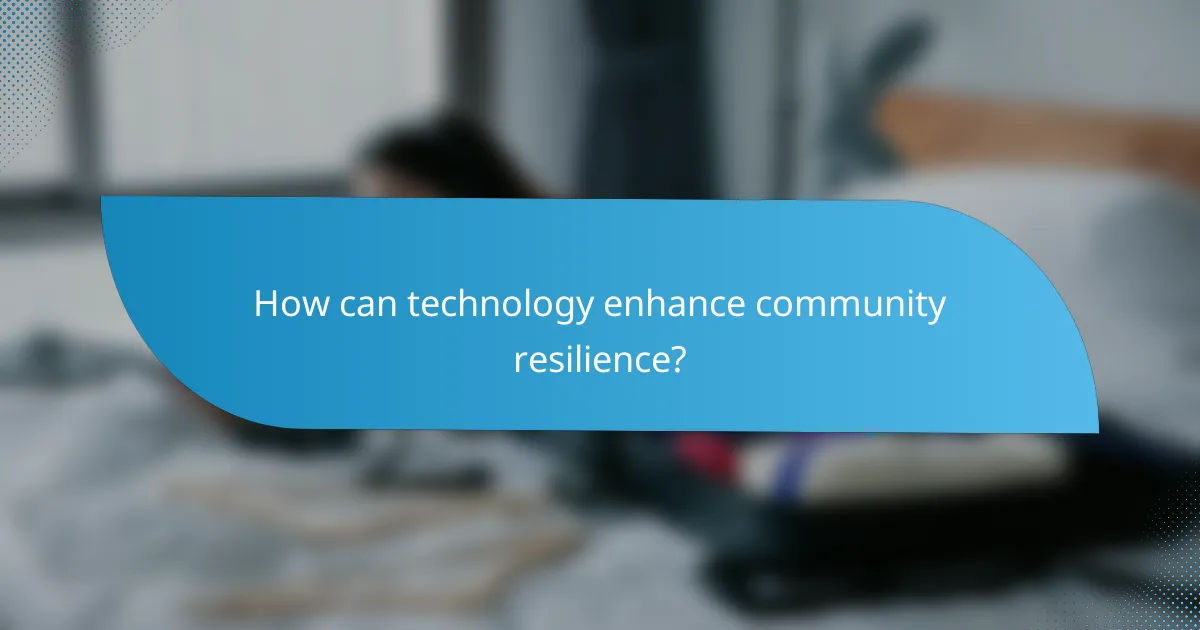 How can technology enhance community resilience?