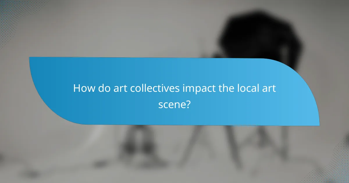 How do art collectives impact the local art scene?