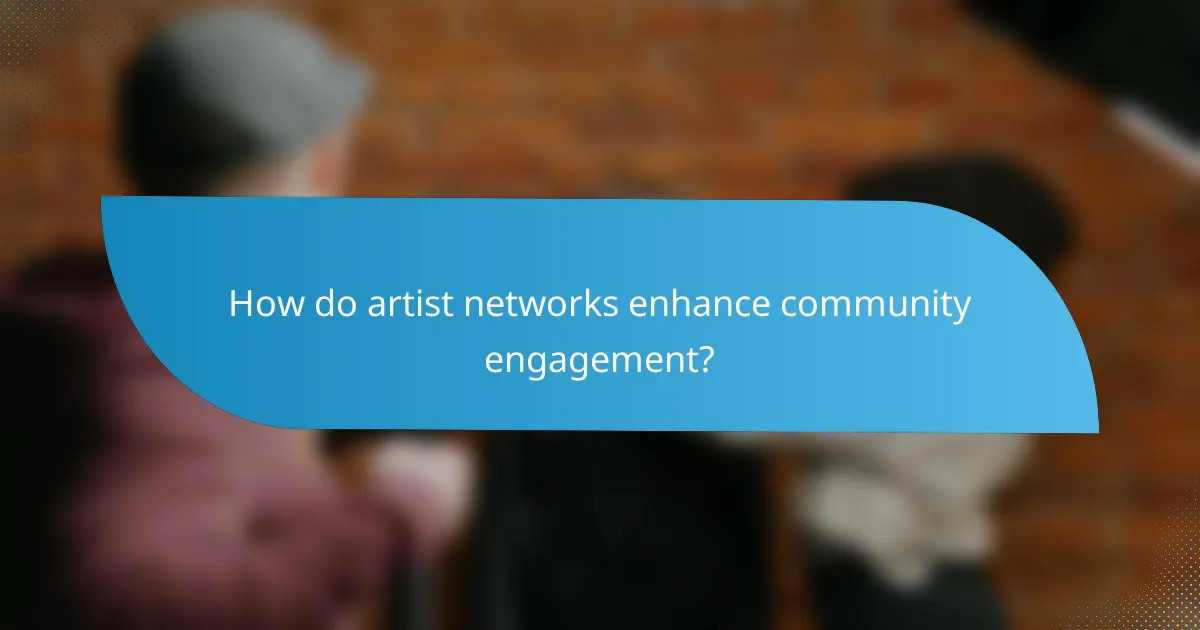 How do artist networks enhance community engagement?