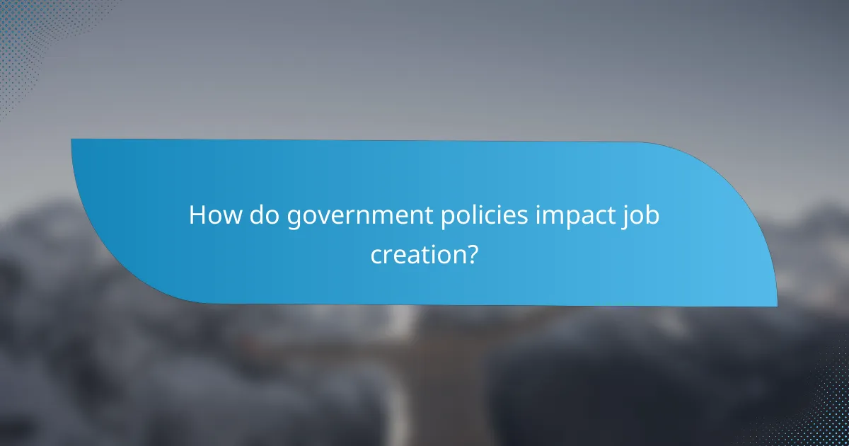 How do government policies impact job creation?