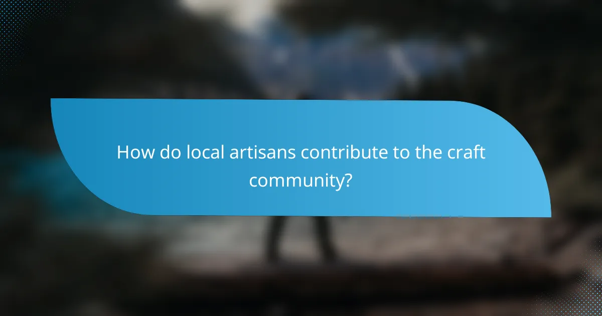 How do local artisans contribute to the craft community?