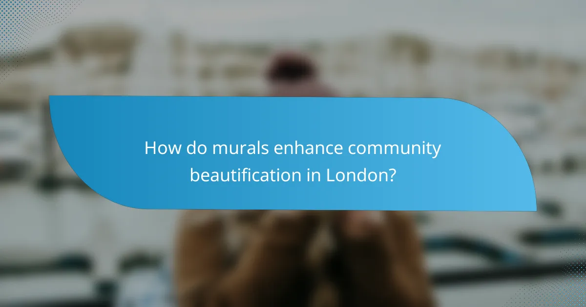 How do murals enhance community beautification in London?