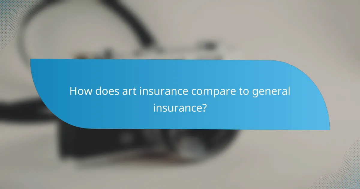 How does art insurance compare to general insurance?