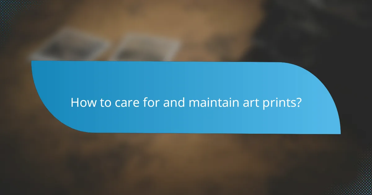 How to care for and maintain art prints?