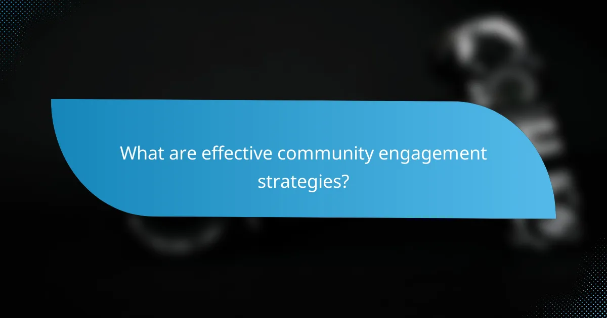 What are effective community engagement strategies?