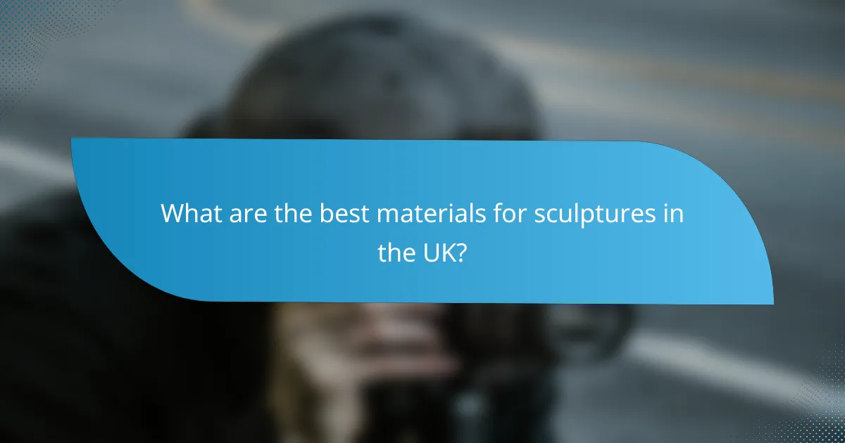 What are the best materials for sculptures in the UK?