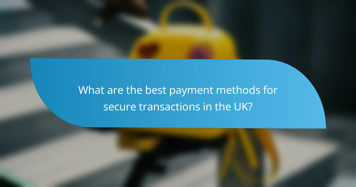 What are the best payment methods for secure transactions in the UK?