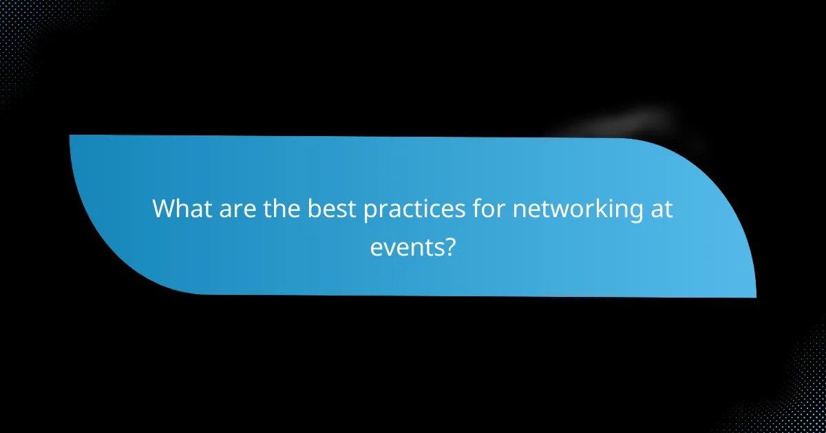 What are the best practices for networking at events?