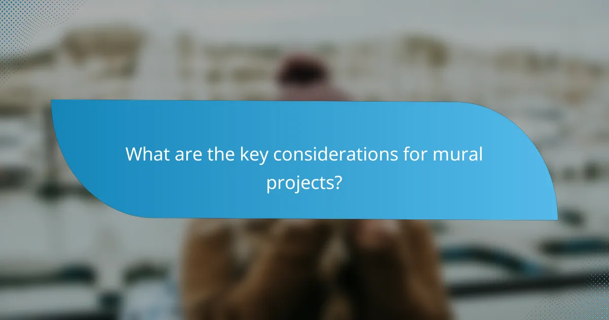 What are the key considerations for mural projects?