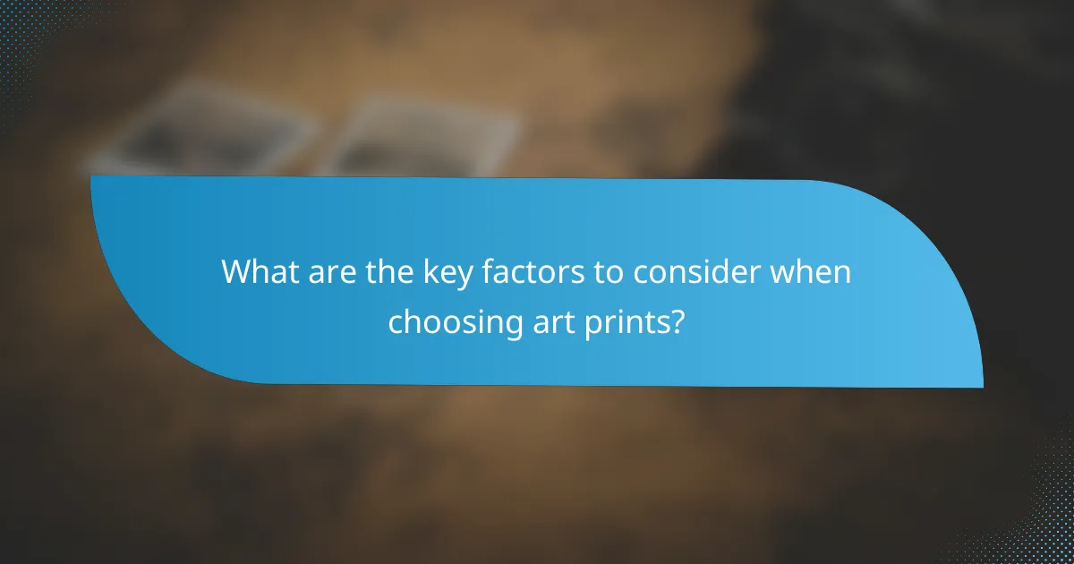 What are the key factors to consider when choosing art prints?