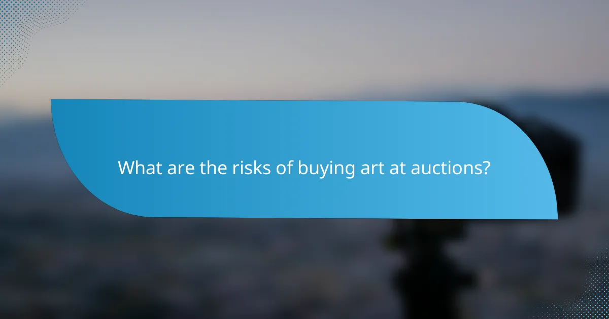 What are the risks of buying art at auctions?
