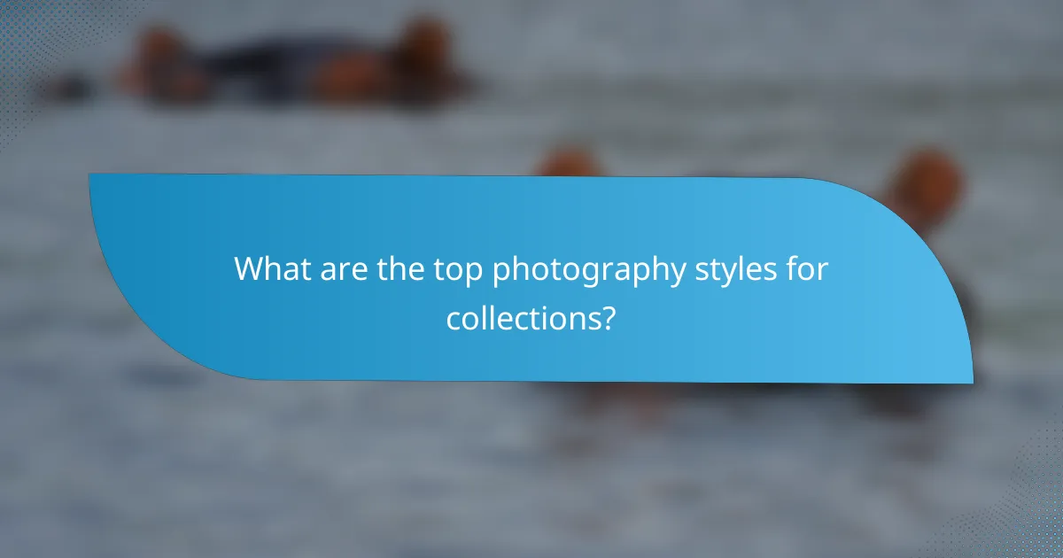 What are the top photography styles for collections?