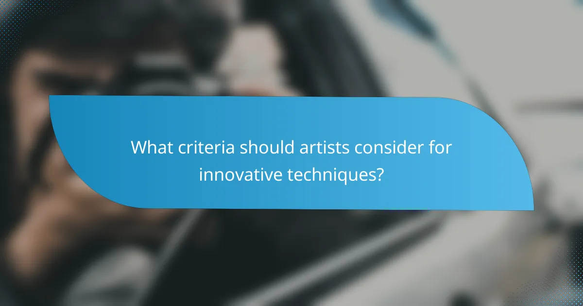 What criteria should artists consider for innovative techniques?
