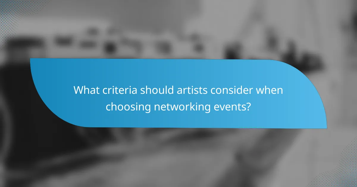 What criteria should artists consider when choosing networking events?