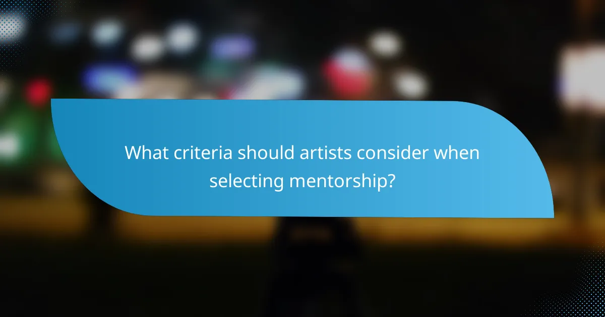 What criteria should artists consider when selecting mentorship?