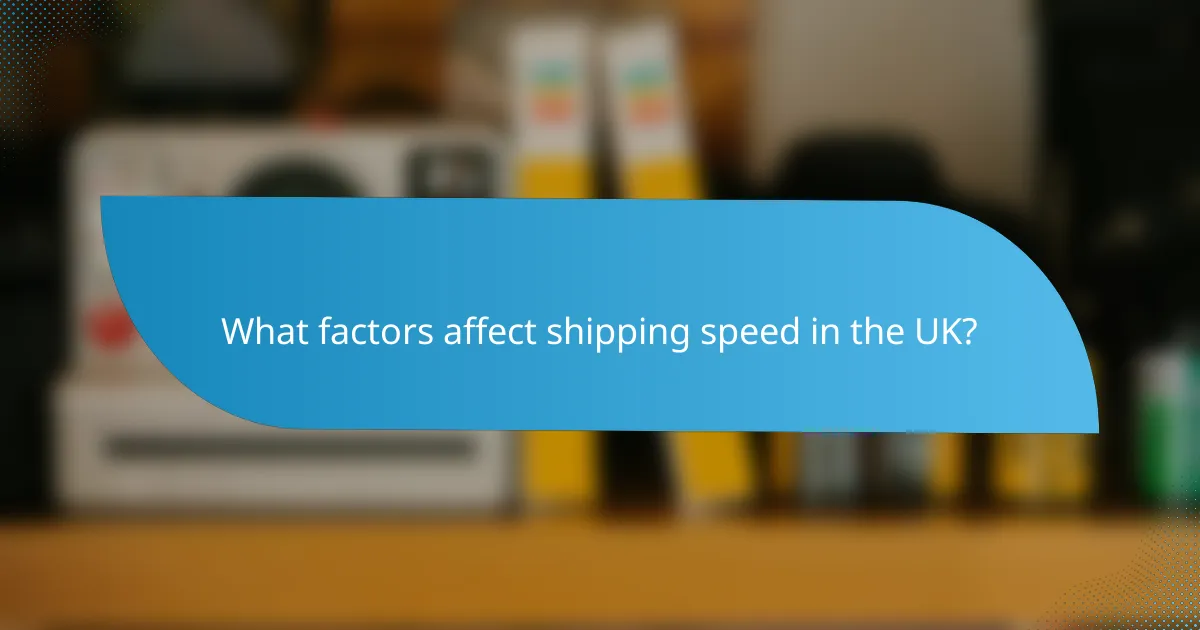 What factors affect shipping speed in the UK?