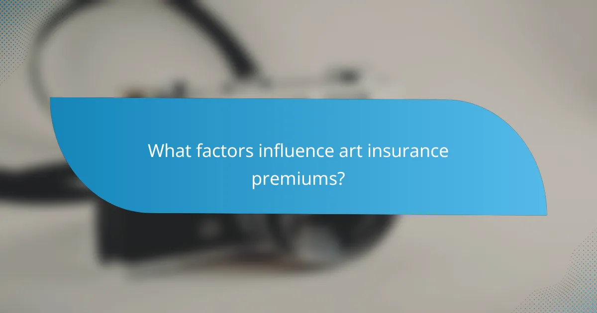 What factors influence art insurance premiums?