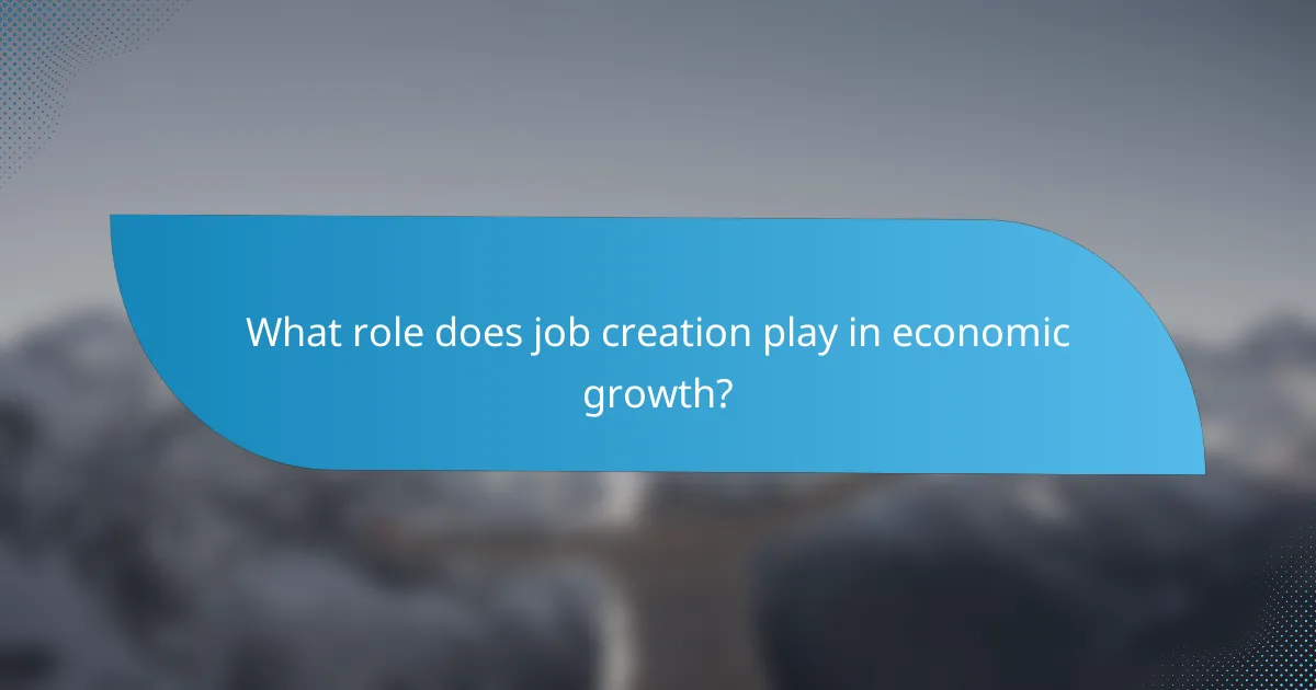 What role does job creation play in economic growth?