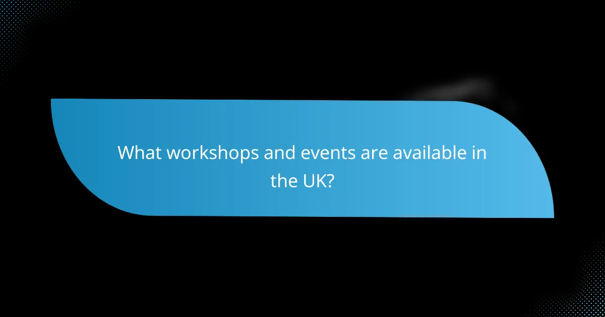 What workshops and events are available in the UK?