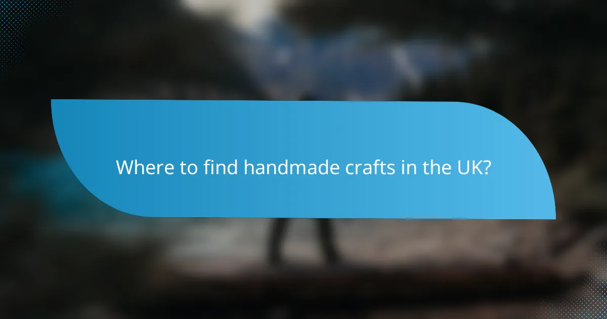 Where to find handmade crafts in the UK?